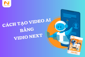 Cách tạo video ai bằng vidio next