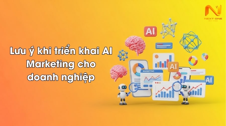 Lưu ý khi triển khai AI Marketing cho doanh nghiệp