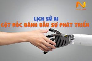 Lịch sử AI: Các cột mốc đánh dấu sự phát triển