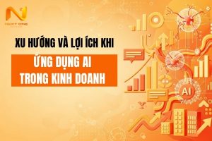 Xu hướng và lợi ích nổi bật khi ứng dụng AI trong kinh doanh