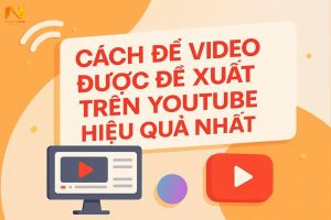 Cách để Video được để xuất trên Youtube